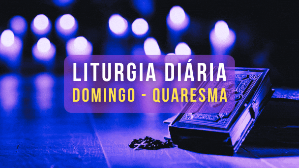 LITURGIA DIÁRIA QUARESMA DOMINGO