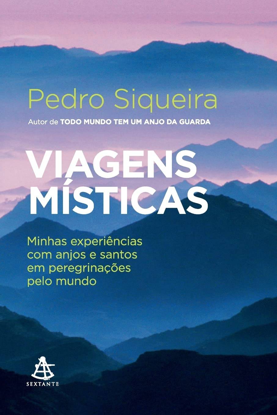 Viagens místicas Minhas experiências com anjos e santos em peregrinações pelo mundo