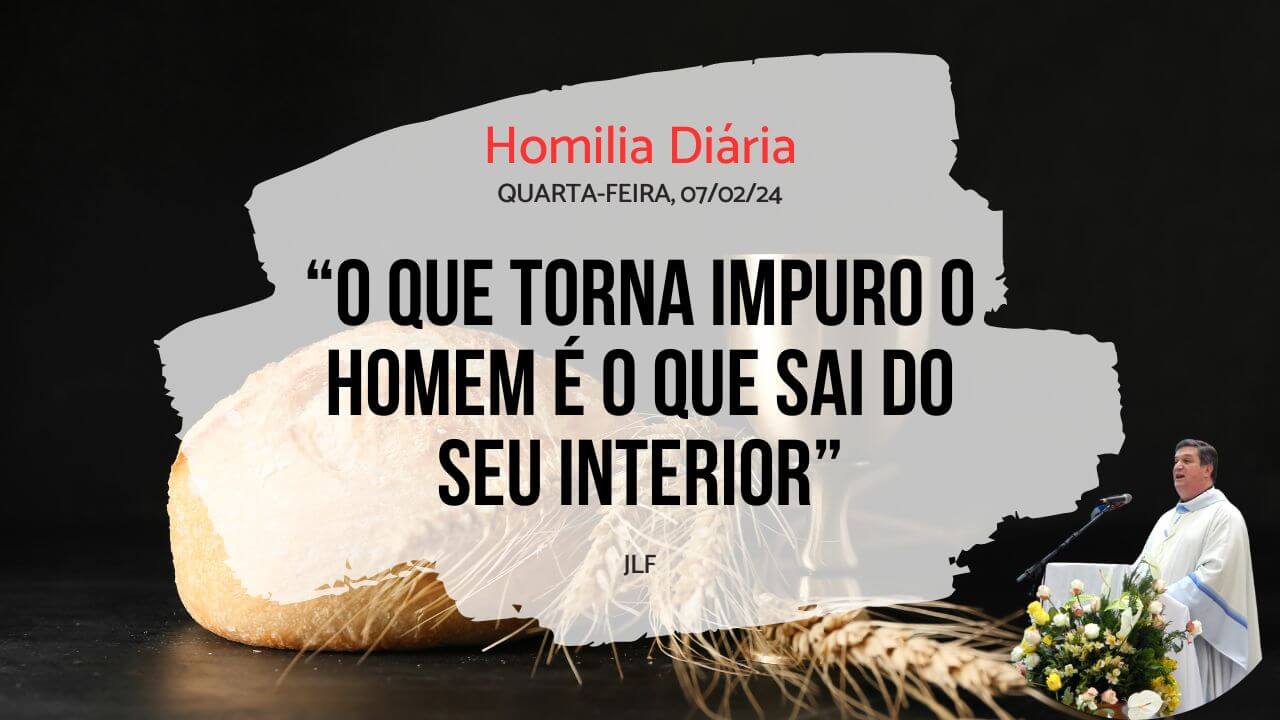 Homilia Diária - Evangelho de hoje - Quarta-feira, 07/02/24