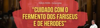 Cuidado com o fermento dos fariseus e de Herodes