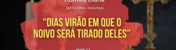 Dias virão em que o noivo será tirado deles. Então sim farão jejum