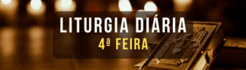 LITURGIA DIÁRIA 4ª FEIRA