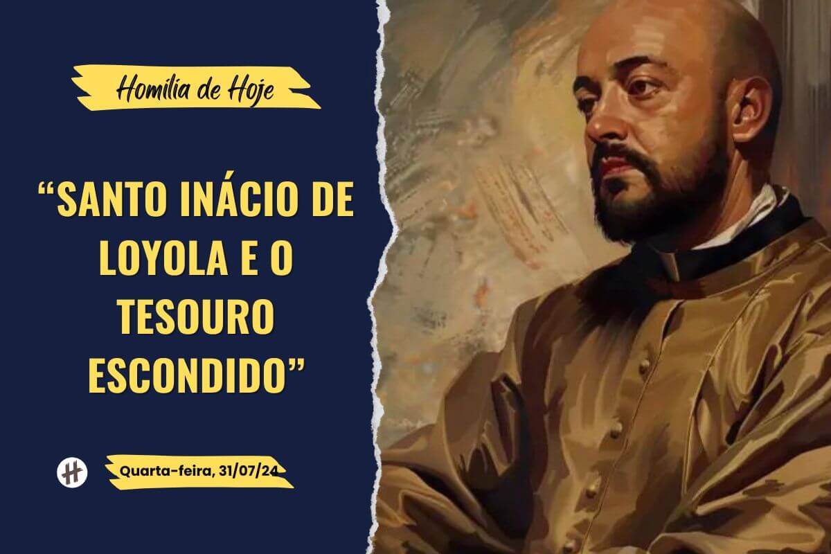 Homilia - Santo Inácio de Loyola e o tesouro escondido