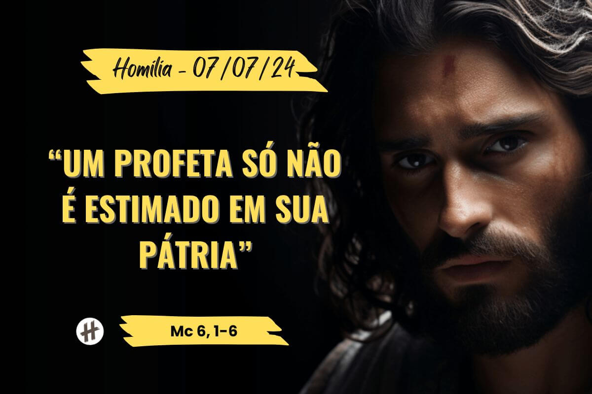 Homilia Um profeta só não é estimado em sua pátria Mc 6 1-6