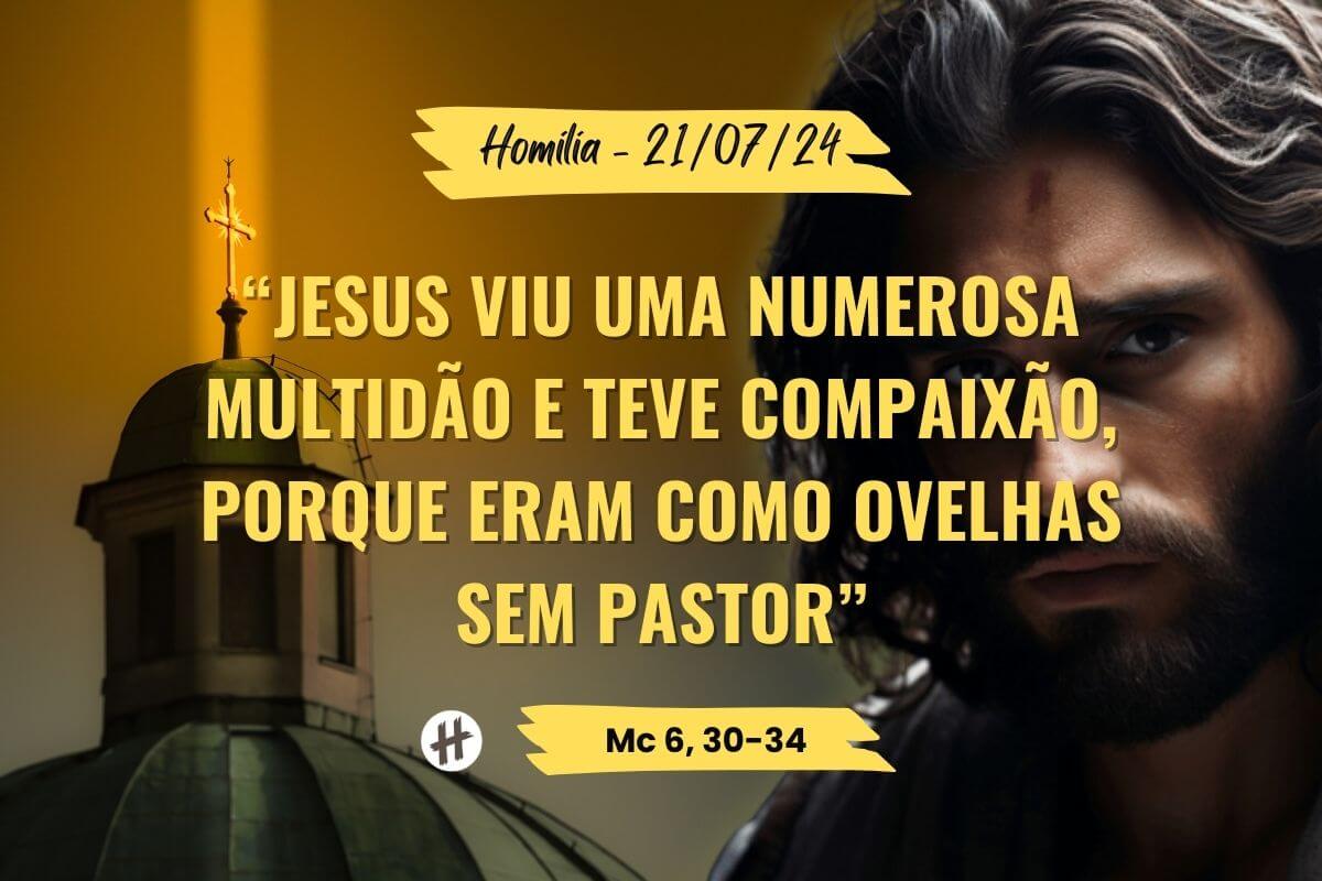 Homilia diária - Eram como ovelhas sem pastor - Mc 630-34