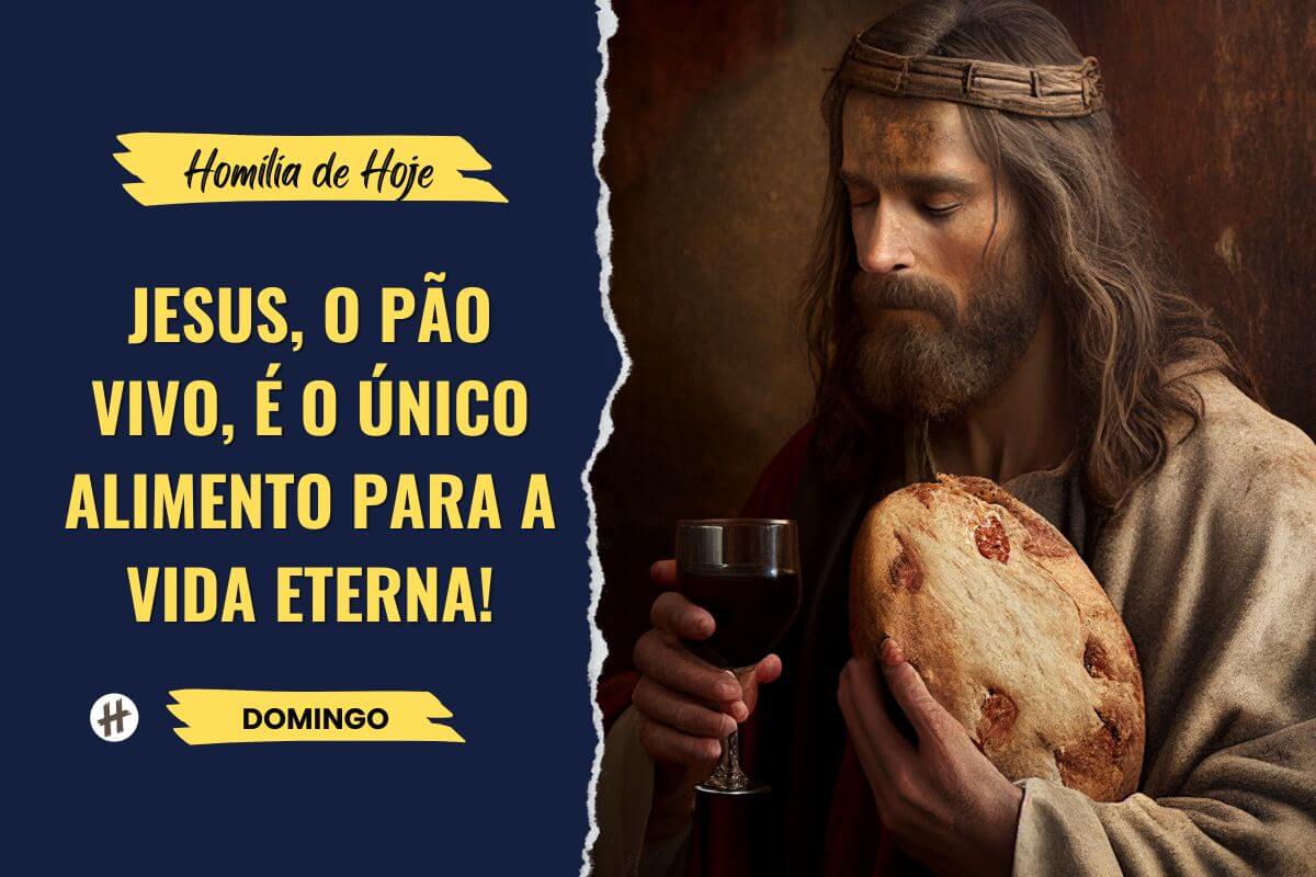 Jesus o Pão Vivo é o único alimento para a vida eterna