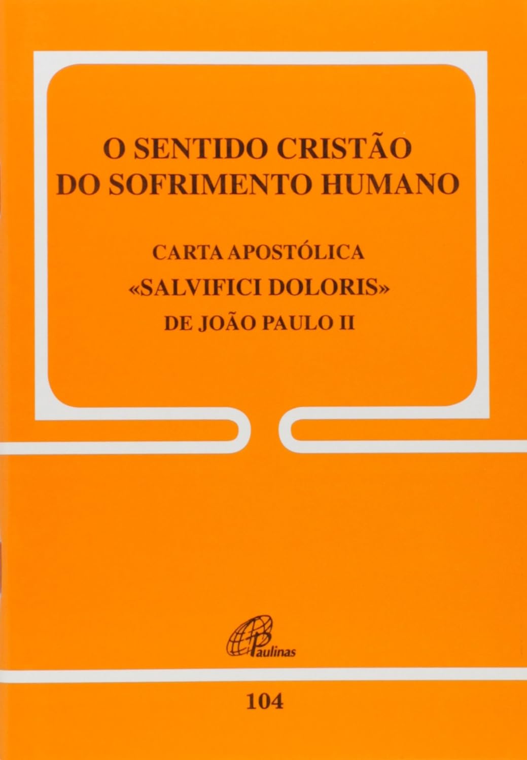 O sentido cristão do sofrimento humano - 104: Carta Apostólica Salvifici Doloris de João Paulo II