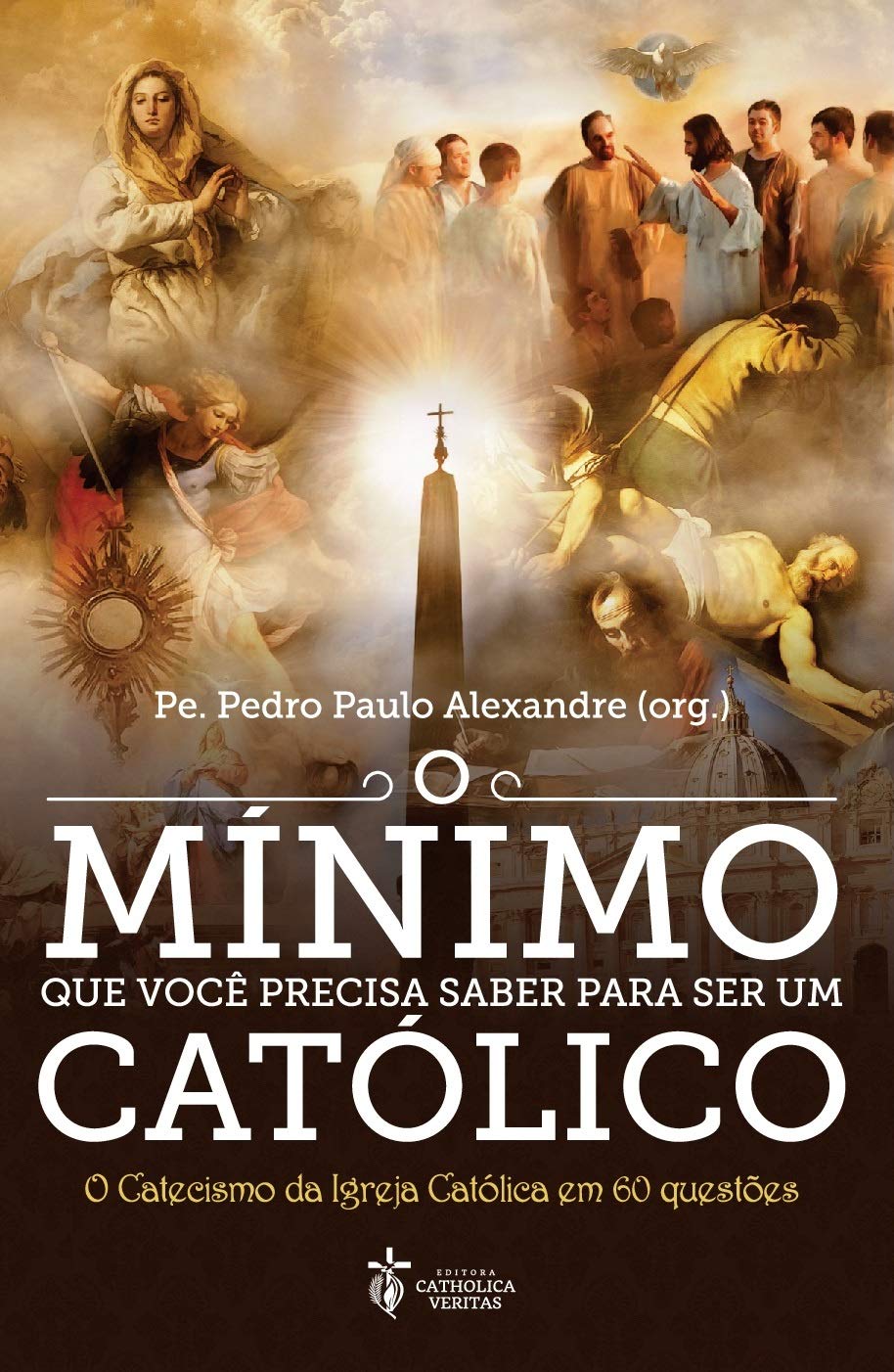 O Mínimo Que Você Precisa Saber Para Ser Um Católico
