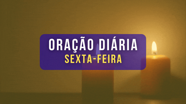 ORAÇÃO DIÁRIA SEXTA-FEIRA